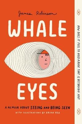 Whale Eyes: A Memoir About Seeing and Being Seen - James Robinson - cover