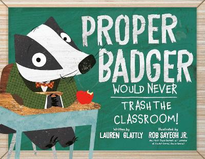 Proper Badger Would Never Trash the Classroom! - Lauren Glattly - cover
