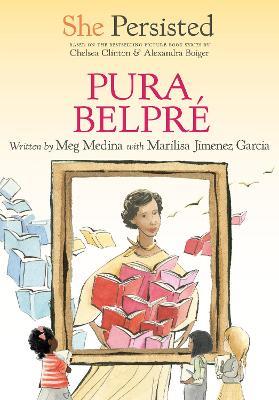 She Persisted: Pura Belpré - Meg Medina,Marilisa Jiménez García,Chelsea Clinton - cover