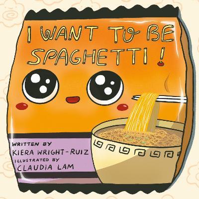 I Want to Be Spaghetti! - Kiera Wright-Ruiz - cover