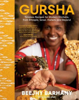 Gursha: Timeless Recipes for Modern Kitchens, from Ethiopia, Israel, Harlem, and Beyond: A Cookbook - Beejhy Barhany,Elisa Ung - cover