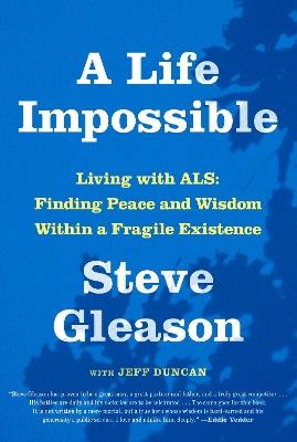 A Life Impossible: Living with ALS: Finding Peace and Wisdom Within a Fragile Existence - Steve Gleason,Jeff Duncan - cover