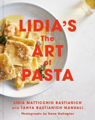 Lidia's The Art of Pasta: An Italian Cookbook - Lidia Matticchio Bastianich,Tanya Bastianich-Manuali - cover