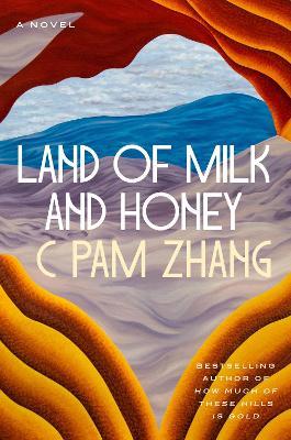 Land of Milk and Honey: A Novel - C Pam Zhang - cover