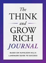 The Think and Grow Rich Journal: Based on Napoleon Hill's Landmark Guide to Success