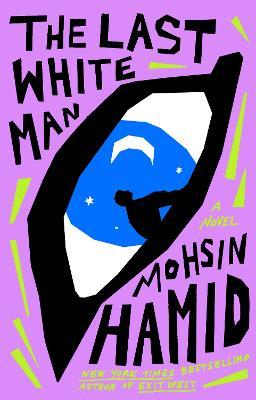 The Last White Man: A Novel - Mohsin Hamid - cover
