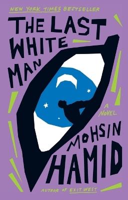 The Last White Man: A Novel - Mohsin Hamid - cover