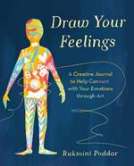 Draw Your Feelings: A Creative Journal to Help Connect with Your Emotions through Art