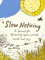 Slow Noticing: A Journal for Drawing Your World, Inside and out