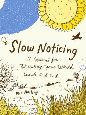 Slow Noticing: A Journal for Drawing Your World, Inside and out - Mia Nolting - cover