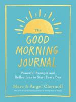 The Good Morning Journal: Powerful Prompts and Reflections to Start Every Day