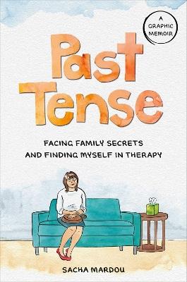 Past Tense: Facing Family Secrets and Finding Myself in Therapy - Sacha Mardou - cover
