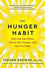 The Hunger Habit: Why We Eat When We're Not Hungry and How to Stop