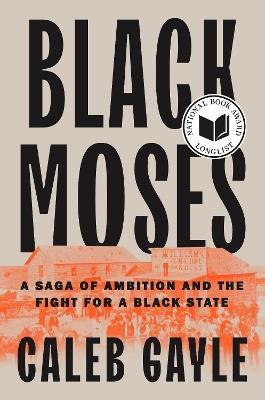 Black Moses: A Saga of Ambition and the Fight for a Black State - Caleb Gayle - cover