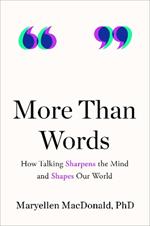 More Than Words: How Talking Sharpens the Mind and Shapes Our World