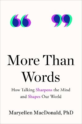 More Than Words: How Talking Sharpens the Mind and Shapes Our World - Maryellen MacDonald - cover