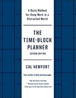 The Time-Block Planner (Second Edition): A Daily Method for Deep Work in a Distracted World