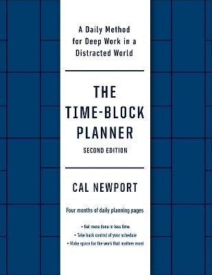 The Time-Block Planner (Second Edition): A Daily Method for Deep Work in a Distracted World - Cal Newport - cover