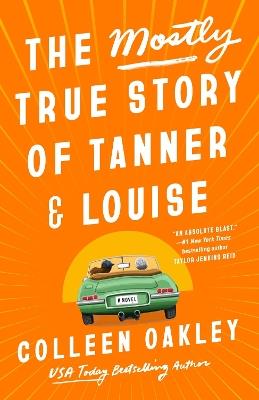 The Mostly True Story Of Tanner & Louise - Colleen Oakley - cover