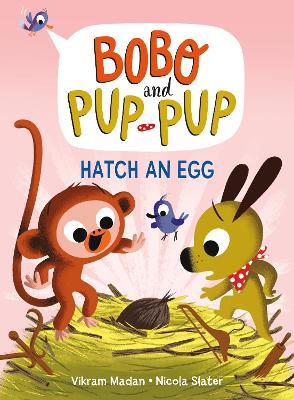 Hatch an Egg (Bobo and Pup-Pup): (A Graphic Novel) - Vikram Madan - cover