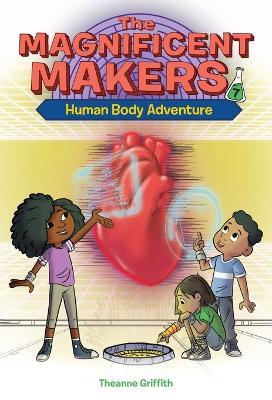 The Magnificent Makers #7: Human Body Adventure - Theanne Griffith,Leo Trinidad - cover