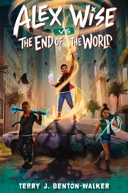 Alex Wise vs. the End of the World - Terry J. Benton-Walker - ebook