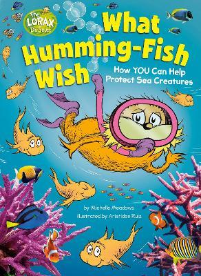 What Humming-Fish Wish: How YOU Can Help Protect Sea Creatures - Michelle Meadows - cover