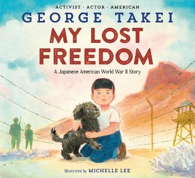 My Lost Freedom: A Japanese American World War II Story - George Takei,Michelle Lee - cover