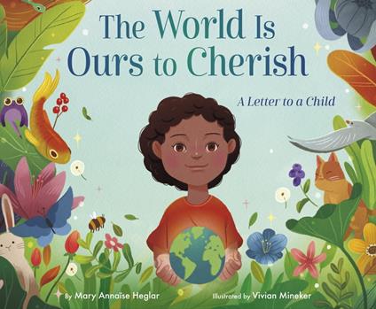 The World Is Ours to Cherish: A Letter to a Child - Mary Annaïse Heglar,Vivian Mineker - ebook