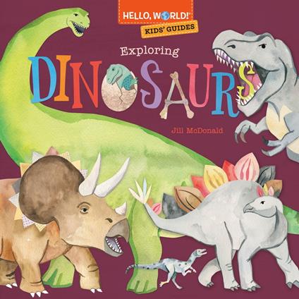 Hello, World! Kids' Guides: Exploring Dinosaurs - Jill Mcdonald - ebook