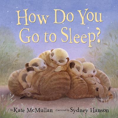 How Do You Go to Sleep? - Kate McMullan,Sydney Hanson - cover