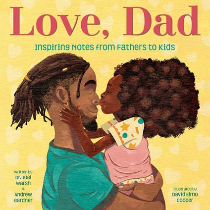 Love, Dad: Inspiring Notes from Fathers to Kids - Andrew Gardner,Dr. Joel Warsh,David Cooper - ebook
