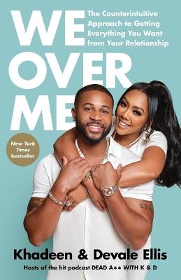 We Over Me: The Counterintuitive Approach to Getting Everything You Want from Your Relationship - Khadeen Ellis,Devale Ellis - cover