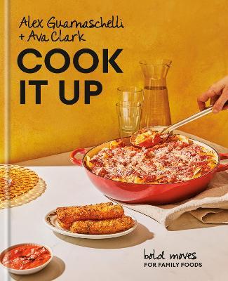 Cook It Up: Bold Moves for Family Foods: A Cookbook - Alex Guarnaschelli,Ava Clark - cover