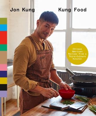 Kung Food: Chinese American Recipes from a Third-Culture Kitchen: A Cookbook - Jon Kung - cover