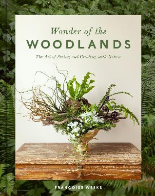 Wonder of the Woodlands: The Art of Seeing and Creating with Nature - Françoise Weeks - cover