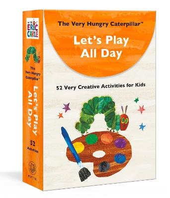 The Very Hungry Caterpillar Let's Play All Day: 52 Very Creative Activities for Kids - Eric Carle - cover