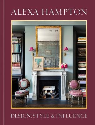 Alexa Hampton: Design, Style, and Influence - Alexa Hampton - cover