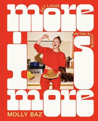 More Is More: Get Loose in the Kitchen: A Cookbook - Molly Baz - cover