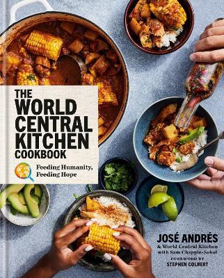 The World Central Kitchen Cookbook: Feeding Humanity, Feeding Hope - José Andrés,World Central Kitchen - cover