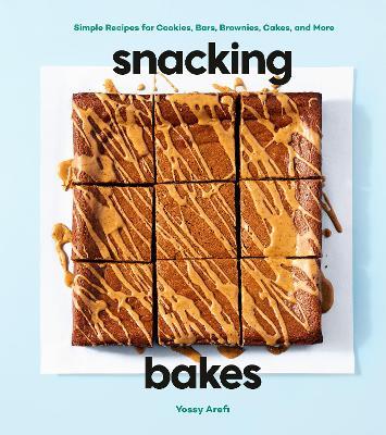 Snacking Bakes: Simple Recipes for Cookies, Bars, Brownies, Cakes, and More - Yossy Arefi - cover