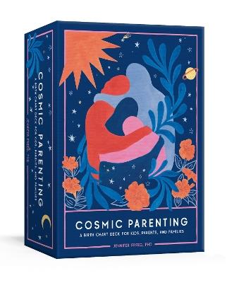 Cosmic Parenting: A Birth Chart Deck for Kids, Parents, and Families: 80 Astrology Cards - Jennifer Freed - cover