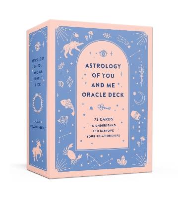 Astrology of You and Me Oracle Deck: 72 Cards to Understand and Improve Your Relationships - Gary Goldschneider,Camille Chew - cover