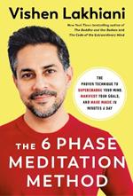 The Six Phase Meditation Method: The Proven Technique to Supercharge Your Mind, Smash Your Goals, and Make Magic in Minutes a Day