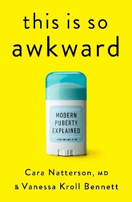 This Is So Awkward: Modern Puberty Explained - Cara Natterson,Vanessa Kroll Bennett - cover