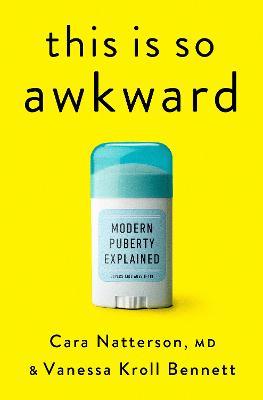 This Is So Awkward: Modern Puberty Explained - Cara Natterson,Vanessa Kroll Bennett - cover