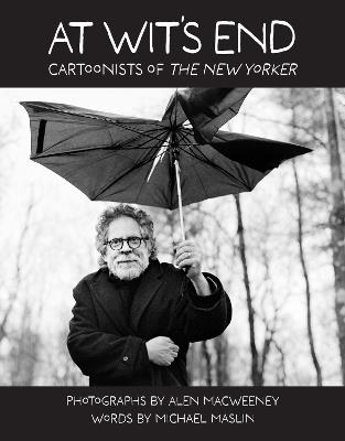 At Wit's End: Cartoonists of The New Yorker - Alen MacWeeney,Michael Maslin - cover