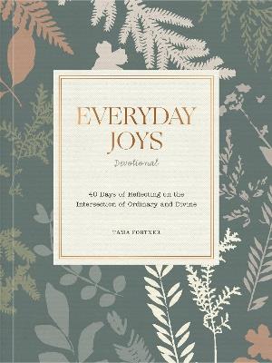 Everyday Joys Devotional: 40 Days of Reflecting on the Intersection of Ordinary and Divine - Tama Fortner - cover