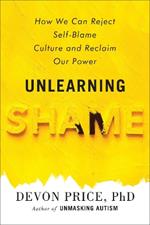 Unlearning Shame: How We Can Reject Self-Blame Culture and Reclaim Our Power