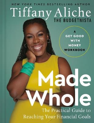 Made Whole: The Practical Guide to Reaching Your Financial Goals - Tiffany the Budgetnista Aliche - cover
